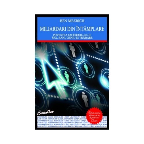 Miliardari din intamplare. Povestea Facebook - Ben Mezrich