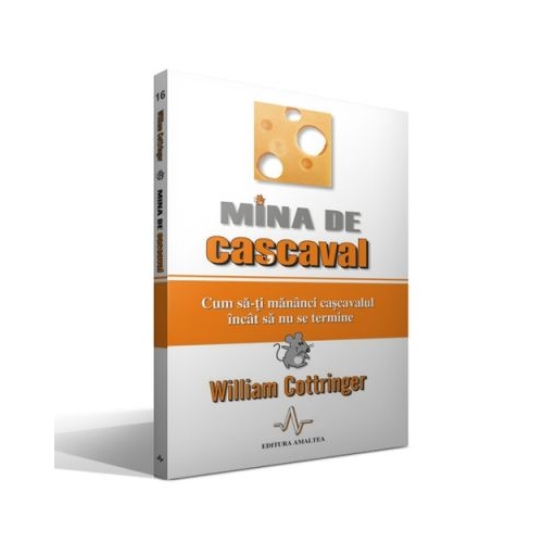 MINA DE CASCAVAL - Cum sa-ti mananci cascavalul incat sa nu se termine - William Cottringer