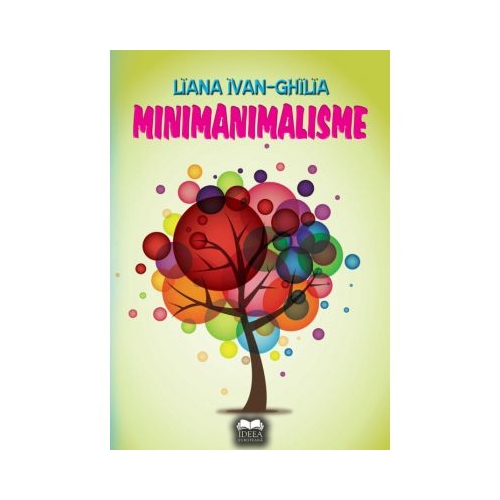 Minimanimalisme - Liana Ivan-Chilia, editura Ideea Europeana 