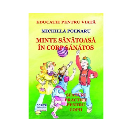 Minte sanatoasa in corp sanatos. Editia color - Michiela Poenaru, editura Coresi. Carte pentru copii