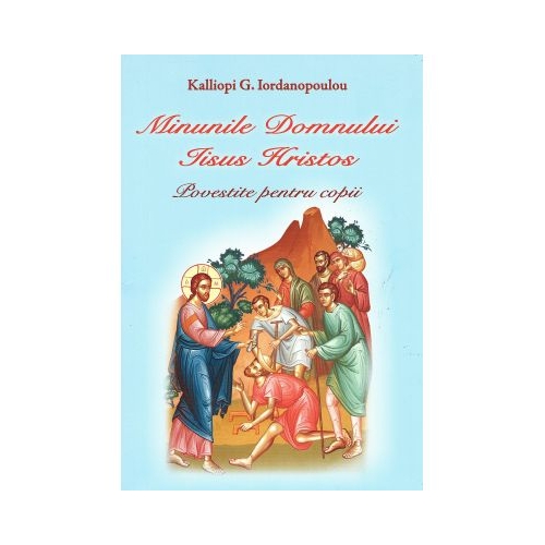 Minunile Domnului Iisus Hristos.Carte color pentru copii - Kalliopi G. Iordanopoulou, Egumenita, Povesti pentru copii, Carti educative