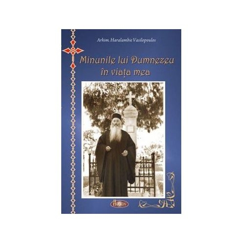Minunile lui Dumnezeu in viata mea - Haralambie D. Vasilopoulos, Andrei Dragulinescu