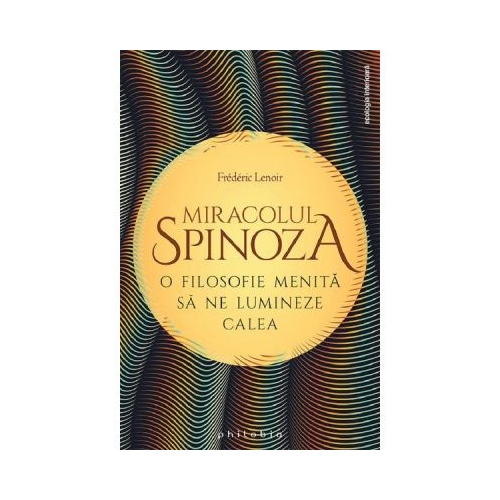 Miracolul Spinoza - Frederic Lenoir