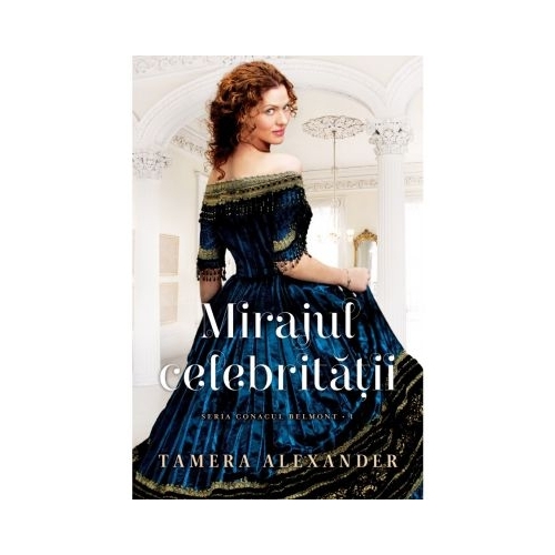 Mirajul celebritatii. Seria Conacul Belmont volumul 1 - Tamera Alexander, editura Casa Carti