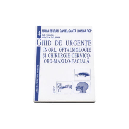 Ghid de urgente in ORL, oftalmologie si chirurgie cervico-oro-maxilo-faciala - Mircea Beuran Oftalmologie Scripta grupdzc