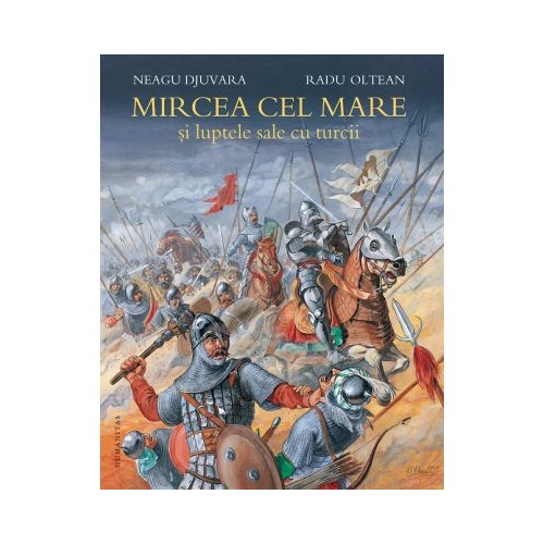 Mircea cel Mare si luptele sale cu turcii - Neagu Djuvara. Ilustratii de Radu Oltean