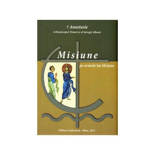 Misiune pe urmele lui Hristos - Episcopul Anastasie