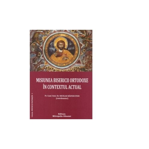 Misiunea bisericii ortodoxe in contextul actual - Pr. Nicolae Razvan Stan
