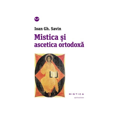 Mistica si ascetica ortodoxa - Ioan Gh. Savin