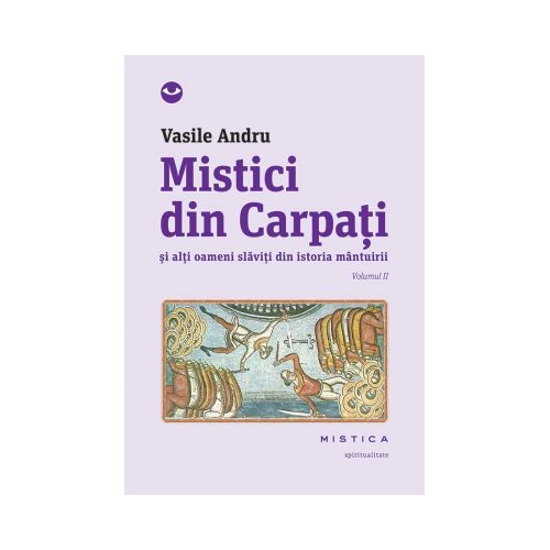 Mistici din Carpati si alti oameni slaviti din istoria mantuirii (vol. II) - Vasile Andru