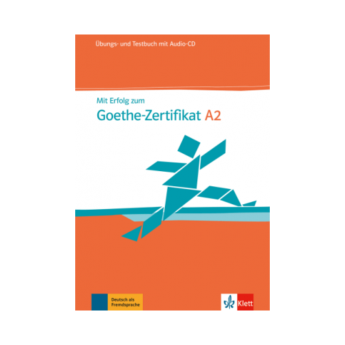 Mit Erfolg zum Goethe-Zertifikat A2. Ãœbungs- und Testbuch mit Audio-CD. Volum in limba germana, editura Klett