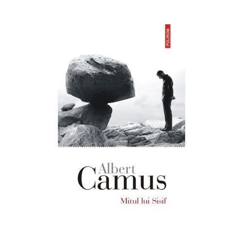 Mitul lui Sisif. Eseu despre absurd - Albert Camus