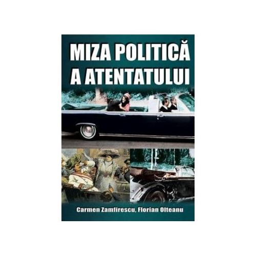 Miza politica a atentatului - Carmen Zamfirescu, Florian Olteanu