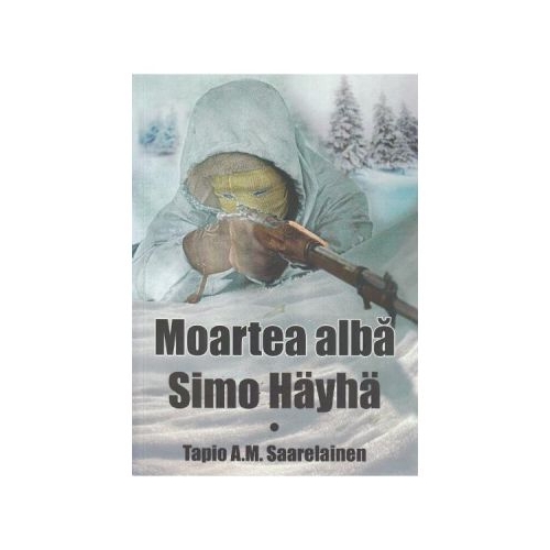 Moartea alba. Simo Hayha - Tapio A. M. Saarelainen