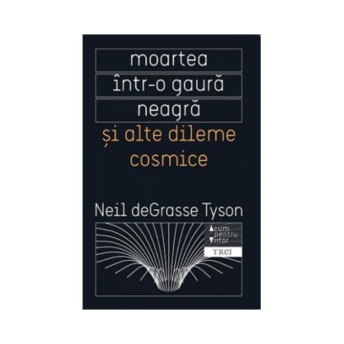 Moartea intr-o gaura neagra si alte dileme cosmice - Neil deGrasse Tyson