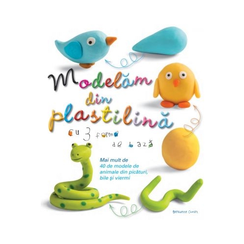 Modelam din plastilina - Bernadette Cuxart, editura Didactica Publishing House