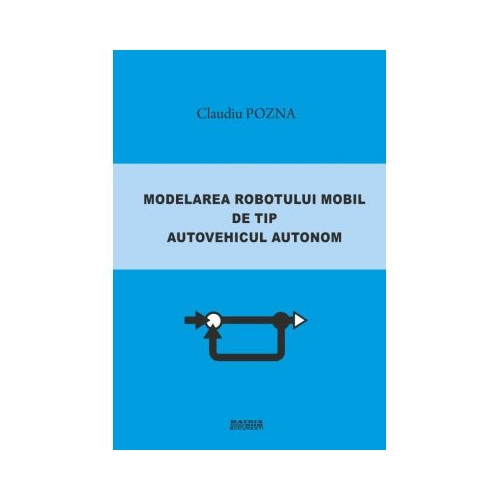 Modelarea robotului mobil de tip autovehicul autonom - Claudiu Pozna