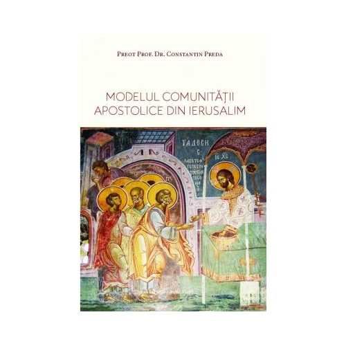 Modelul comunitatii apostolice din Ierusalim - Constantin Preda