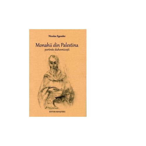Monahii din Palestina. Portrete duhovnicesti - Nicolas Egender