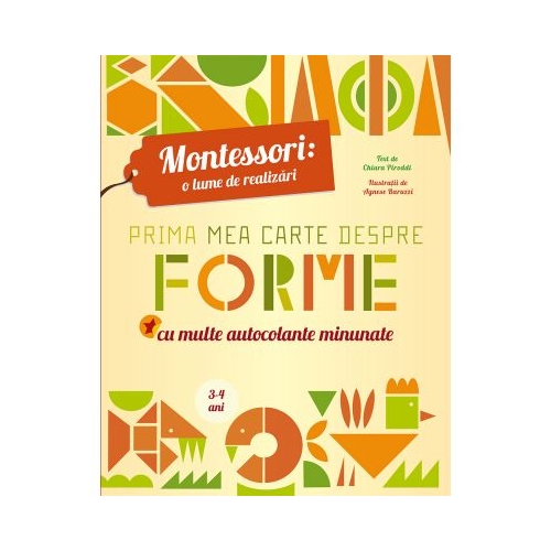 Montessori - o lume de realizari. Prima mea carte despre forme. Carte cu autocolante