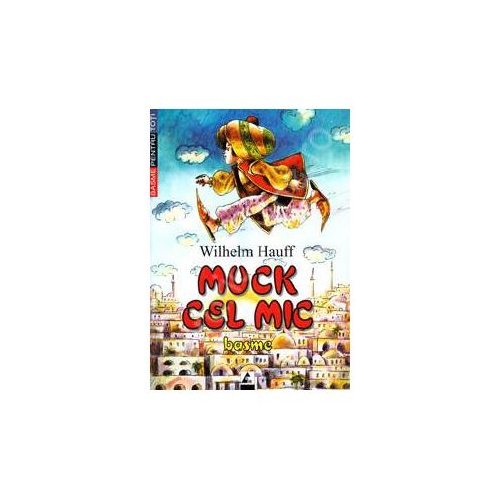 Muck cel mic. Basme - Wilhelm Hauff. Volum publicat de editura Agora