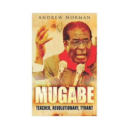 Mugabe. Teacher, Revolutionary - Andrew Norman