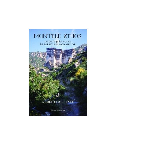 Muntele Athos. Istorie si innnoire in paradisul monahilor - Graham Speake