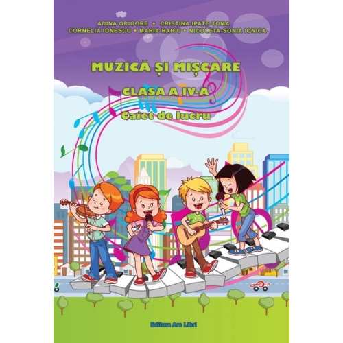 Muzica si miscare caiet de lucru pentru clasa a 4-a - Adina Grigore