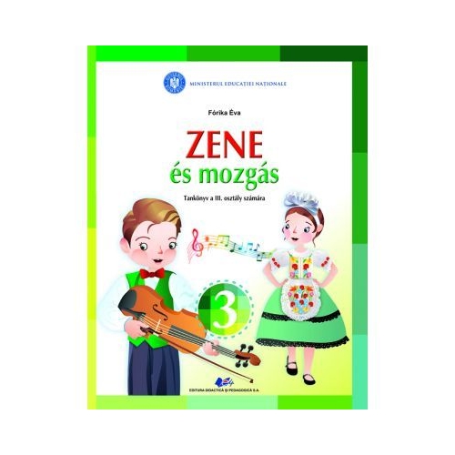 Muzica si miscare pentru scolile si sectiile cu predare in limba materna maghiara. Manual pentru clasa III - Forika Eva