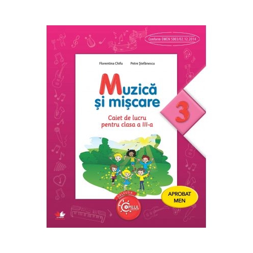 Muzica si miscare. Caiet de lucru pentru clasa a III-a - Florentina Chifu, Petre Stefanescu