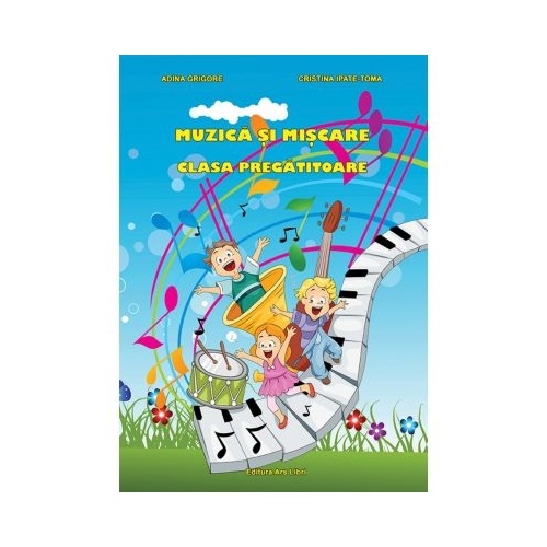 Muzica si miscare. Clasa Pregatitoare - Adina Grigore, Cristina I. Toma, editura Ars Libri
