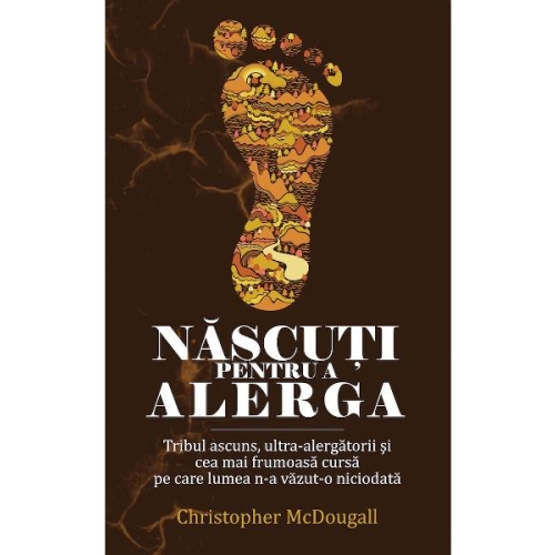 Nascuti pentru a alerga. Tribul ascuns, ultra-alergatorii si cea mai frumoasa cursa pe care lumea n-a vazut-o niciodata (Christopher McDougall) Proza diversa PREDA PUBLISHING grupdzc