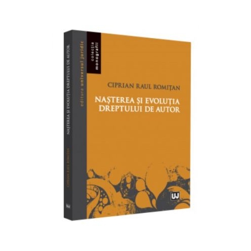 Nasterea si evolutia dreptului de autor - Ciprian Raul Romitan