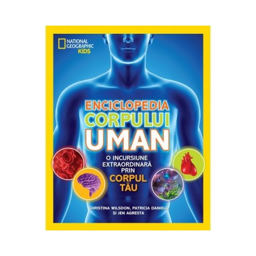 National Geographic Kids. Enciclopedia corpului uman. O incursiune extraordinara prin corpul tau