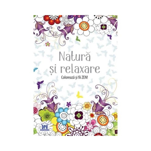Natura si relaxare. Coloreaza si fii ZEN!, editura Didactica Publishing House