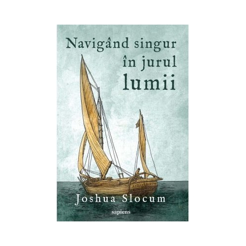 Navigand singur in jurul lumii - Joshua Slocum