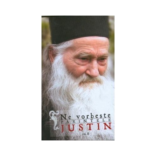 Ne vorbeste parintele Justin. Vol. II