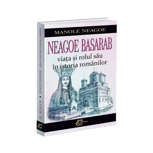 Neagoe Basarab. Viata si rolul sau in istoria romanilor - Manole Neagoe