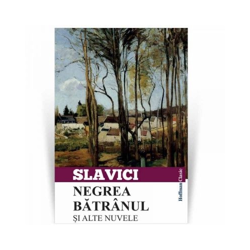 Negrea batranul si alte nuvele - Ioan Slavici