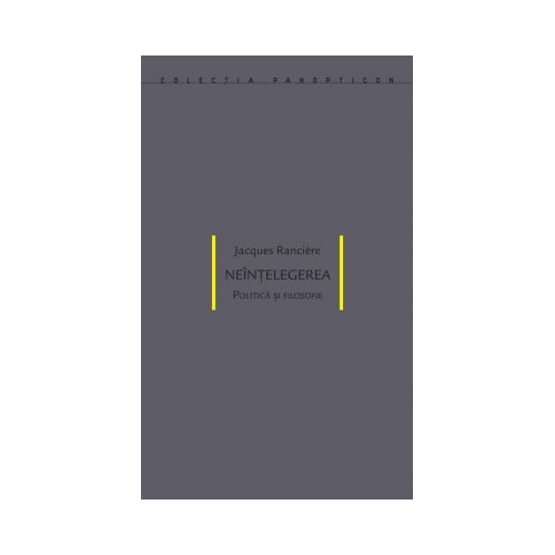 Neintelegerea. Politica si filosofie - Jacques Ranciere