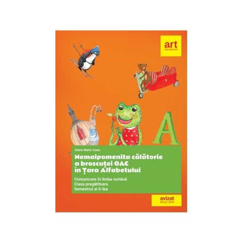 Nemaipomenita calatorie a broscutei Oac in Tara Alfabetului. Comunicare in limba romana clasa pregatitoare semestrul al II-lea - Diana Marin-Caea, editura Art Grup