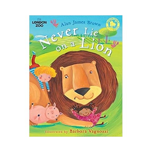 Never Lie on a Lion (Zsl London Zoo) - Alan James Brown. Volum publicat de editura Astro