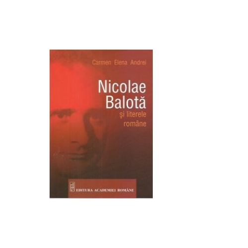 Nicolae Balota si literele romane - Carmen Elena Andrei