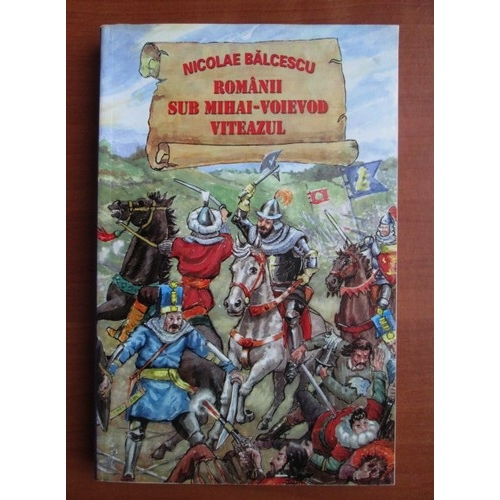 Romanii sub Mihai - Voievod Viteazul - Nicolae Balcescu