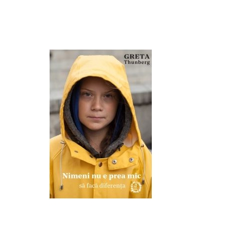 Nimeni nu e prea mic sa faca diferenta - Greta Thunberg