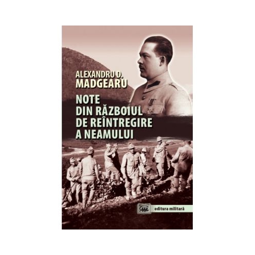 Note din razboiul de reintregire a neamului (editia a II-a, revazuta si adaugita) - Alexandru D. Madgearu