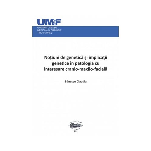 Notiuni de genetica si implicatii genetice in patologia cu interesare cranio-maxilo-faciala - Claudia Banescu