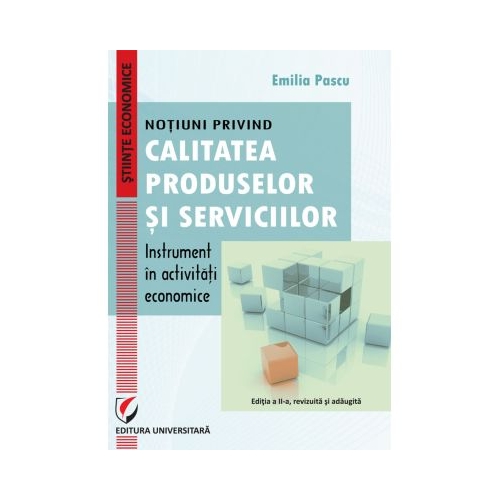 Notiuni privind calitatea produselor si serviciilor – instrument in activitati economice - Emilia Pascu