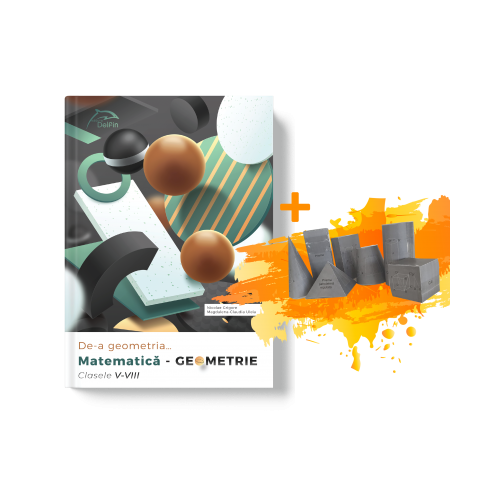 De-a geometriaâ€¦Matematica - GEOMETRIE Clasele V-VIII+ Set 7 corpuri geometrice 3D oferite gratuit, editura Delfin