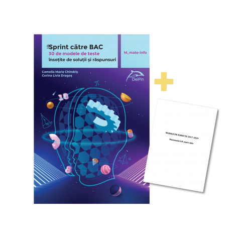 Sprint catre Bacalaureat - M_mate-info - 30 de teste cu bareme si rezolvari + brosura cu subiectele de la BAC din ultimii 3 ani, oferita GRATUIT, editura Delfin